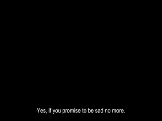 Yes, if you promise to be sad no more.
 
