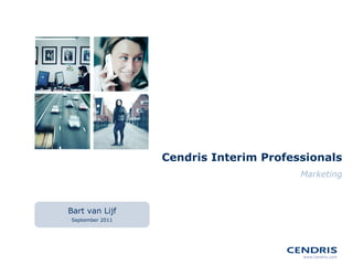   Cendris Interim Professionals Marketing Bart van Lijf September 2011 