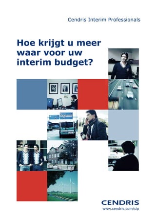 Cendris Interim Professionals




Hoe krijgt u meer
waar voor uw
interim budget?




                       www.cendris.com/cip
 