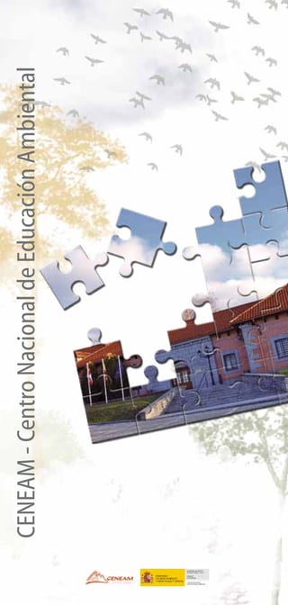 CENEAM
-
Centro
Nacional
de
Educación
Ambiental
 