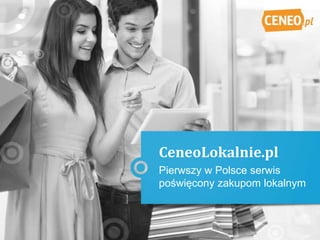 Pierwszy w Polsce serwis
poświęcony zakupom lokalnym
CeneoLokalnie.pl
 