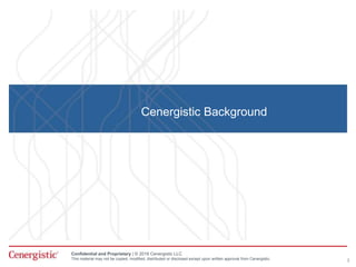 Confidential and Proprietary | © 2016 Cenergistic LLC
This material may not be copied, modified, distributed or disclosed except upon written approval from Cenergistic.
Cenergistic Background
3
 