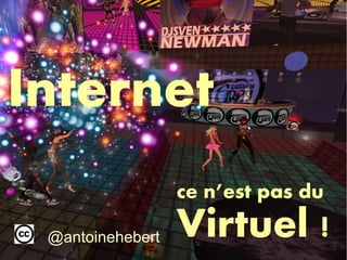 Internet
                         ce n’est pas du

 @antoinehebert          Virtuel !
            Stratégie médias sociaux -

                                         1
 