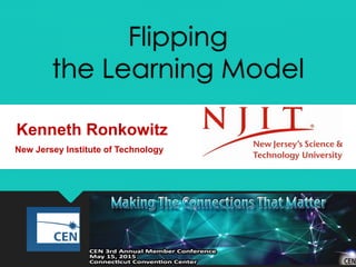 Flipping
the Learning Model
Kenneth Ronkowitz
New Jersey Institute of Technology
 