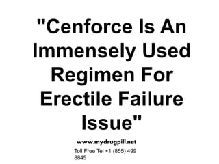"Cenforce Is An
Immensely Used
Regimen For
Erectile Failure
Issue"
www.mydrugpill.net
Toll Free Tel +1 (855) 499
8845
 
