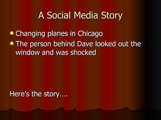 A Social Media Story Changing planes in Chicago The person behind Dave looked out the window and was shocked Here’s the story…. 