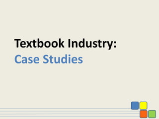Textbook Industry:
Case Studies
 