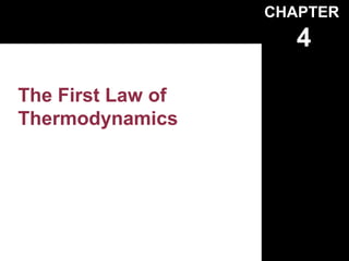 CHAPTER
                      4

The First Law of
Thermodynamics
 