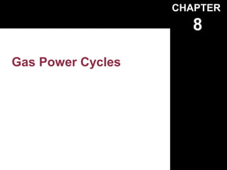 CHAPTER
                      8

Gas Power Cycles
 