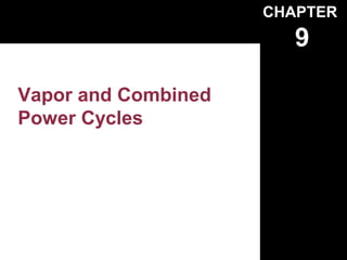 CHAPTER
                        9

Vapor and Combined
Power Cycles
 