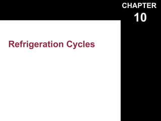 CHAPTER
                         10

Refrigeration Cycles
 