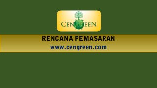 RENCANA PEMASARAN
www.cengreen.com
 