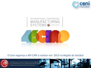 O Ceni organiza a 46ª CIRP a realizar em 2013 na Região de Setúbal
 