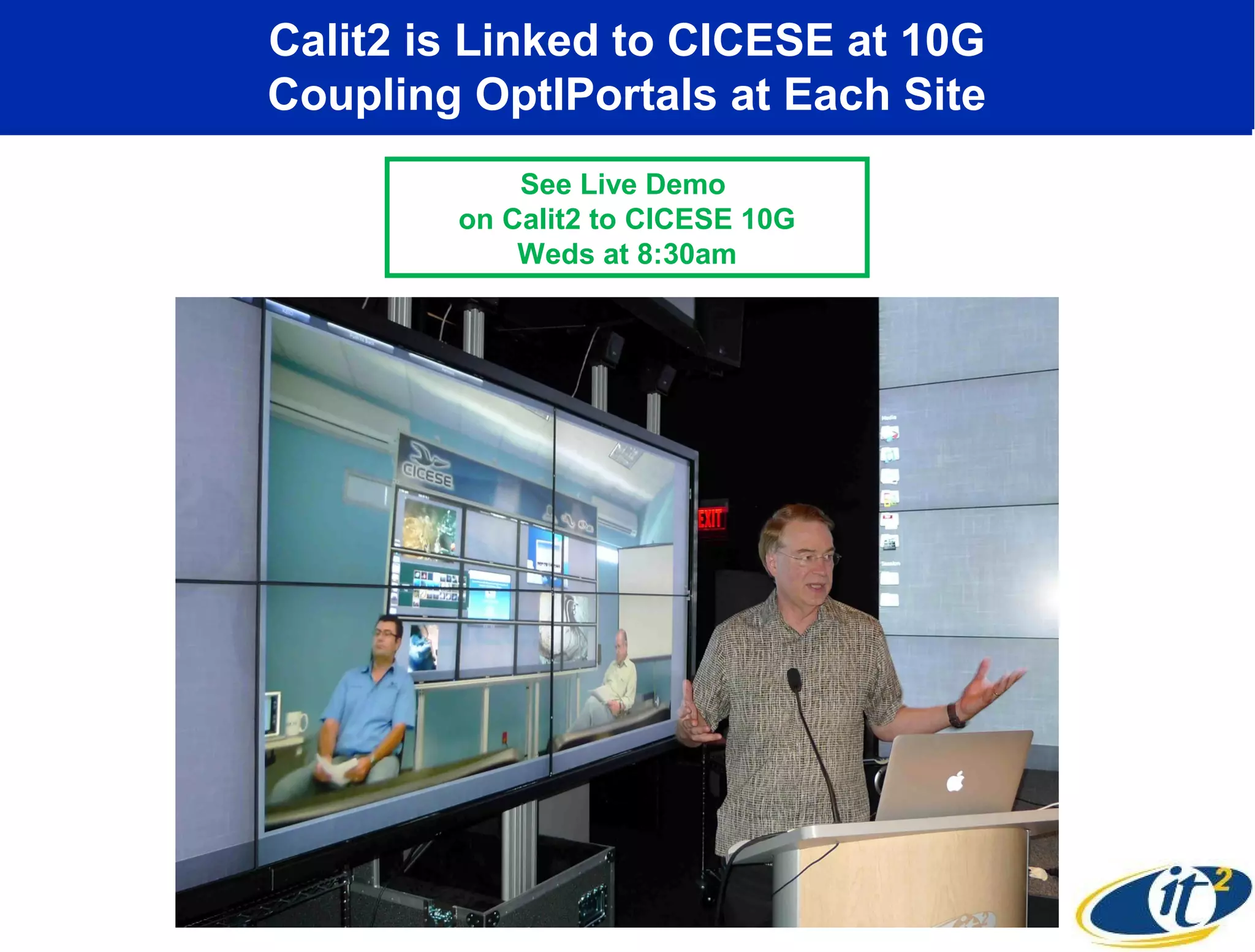 Calit2 is Linked to CICESE at 10G
Coupling OptIPortals at Each Site
            See Live Demo
        on Calit2 to CICESE 10G
            Weds at 8:30am
 
