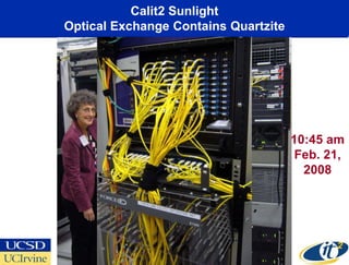 Calit2 Sunlight
Optical Exchange Contains Quartzite




                                      10:45 am
                                       Feb. 21,
                                        2008
 