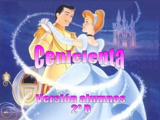 Cenicienta Versión alumnos 2º B 