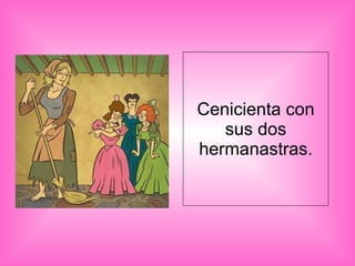 Cenicienta con sus dos hermanastras. 