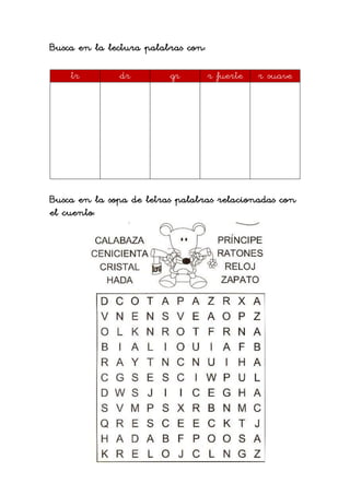 Busca en la lectura palabras con:
tr dr gr r fuerte r suave
Busca en la sopa de letras palabras relacionadas con
el cuento:
 