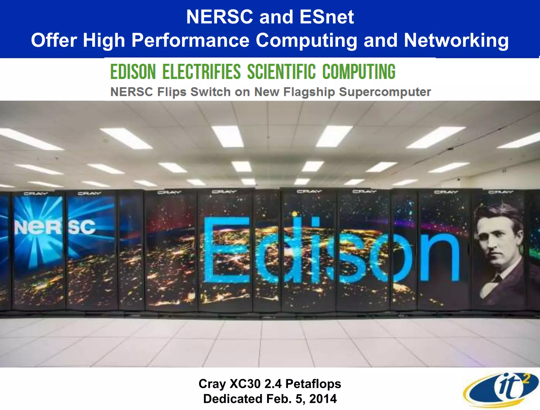 NERSC and ESnet
Offer High Performance Computing and Networking
Cray XC30 2.4 Petaflops
Dedicated Feb. 5, 2014
 