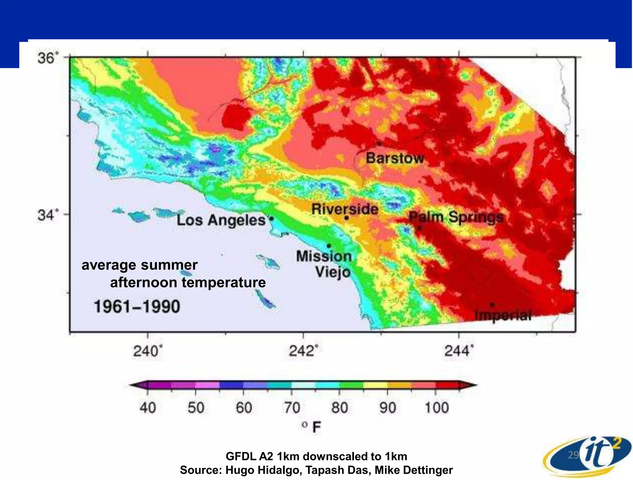 average summer
afternoon temperature
average summer
afternoon temperature
29GFDL A2 1km downscaled to 1km
Source: Hugo Hidalgo, Tapash Das, Mike Dettinger
 