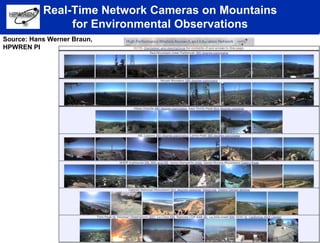 Real-Time Network Cameras on Mountains
for Environmental Observations
Source: Hans Werner Braun,
HPWREN PI
 