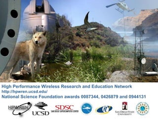 High Performance Wireless Research and Education Network
http://hpwren.ucsd.edu/
National Science Foundation awards 0087344, 0426879 and 0944131
 