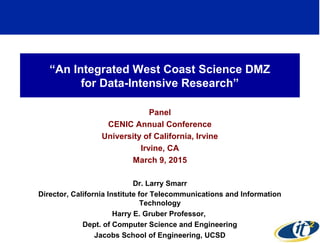 “An Integrated West Coast Science DMZ
for Data-Intensive Research”
Panel
CENIC Annual Conference
University of California,...