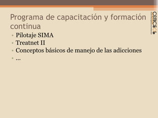 Programa de capacitación y formación continua Pilotaje SIMA Treatnet II Conceptos básicos de manejo de las adicciones … 