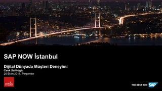SAP NOW İstanbul
Dijital Dünyada Müşteri Deneyimi
Cenk Salihoğlu
25 Ekim 2018, Perşembe
 