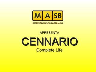           APRESENTA CENNARIO Complete Life 