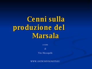 Cenni sulla produzione del  Marsala a cura di Vito Mezzapelle WWW.ANTICHIVIGNETI:EU 