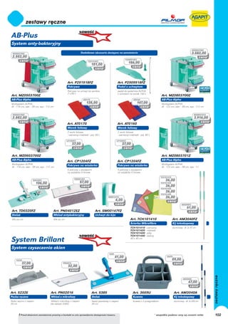 AB-Plus
System anty-bakteryjny
                                                                                                                                                                                MZ0803700Z
 MZ0503700Z                                                        Dodatkowe akcesoria dostępne na zamówienie                                                                   3.582,00
 2.552,00
                                                                                                             P2909918FZ
                                                                          P291918FZ
                                                                                                                 186,00
                                                                              101,00




                                                      Art. P291918FZ                                  Art. P2909918FZ
                                                      Pokrywa                                         Pedał z uchwytem
                                                      Pokrywa na uchwyt do worków                     pedał do systemów ALPHA
                                                      2 x 60 L                                        z uchwtem na worek 150 L
Art. MZ0503700Z                                                                                                                                Art. MZ0803700Z
AB-Plus Alpha                                                        AT0170                                          AT0160                    AB-Plus Alpha
Multisystem ALPHA                                                       135,00                                            147,00               Multisystem ALPHA
dł. - 116 cm, szer. - 58 cm, wys - 112 cm                                                                                                      dł. - 123 cm, szer. - 58 cm, wys - 112 cm


 MZ0603700Z                                                                                                                                                                      MZ0803701Z
 2.882,00                                                                                                                                                                         3.916,00
                                                      Art. AT0170                                     Art. AT0160
                                                      Worek foliowy                                   Worek foliowy
                                                      2 worki foliowe                                 2 worki foliowe
                                                      - czerwony+niebieski - poj. 60 L                - czerwony+niebieski - poj. 80 L

                                                      CP1204FZ                                        CP1204FZ
                                                           37,00                                           37,00


 Art. MZ0603700Z                                                                                                                               Art. MZ0803701Z
 AB-Plus Alpha                                        Art. CP1204FZ                                   Art. CP1204FZ                            AB-Plus Alpha
 Multisystem ALPHA                                                                                                                             Multisystem ALPHA
 dł. - 116 cm, szer. - 58 cm, wys - 112 cm
                                                      Pokrywa na wiaderko                             Pokrywa na wiaderko                      dł. - 123 cm, szer. - 58 cm, wys - 112 cm
                                                      4 pokrywy z zaczepami                           4 pokrywy z zaczepami
                                                      na wiaderka 4 litrowe                           na wiaderka 4 litrowe
                                                                                                                                               TCH101410
                                                            PN04012EZ
                     TD0320FZ                                                                                                                      26,00
                        106,00                                     57,00                                                                       TCH101420
                                                                                                                                                   26,00
                                                                                                                                               TCH101430
                                                                                                                                                   26,00
                                                                                                                                               TCH101440
                                                                                             SM00147FZ                                             26,00
                                                                                                     4,00
                                                                                                                                                                    AM3040FZ
                                                                                                                                                                          61,00
 Art. TD0320FZ                           Art. PN04012EZ                          Art. SM00147FZ
 Stelaż                                  Wkład antybakteryjny                    Uchwyt do kija
 40x xxx cm                              40x xxx cm                                                               Art. TCH101410                           Art. AM3040FZ
                                                                                                                  Ścierka Mikrofibra                       Kij teleskopowy
                                                                                                                  TCH101410 - czerwony                     aluminiowy - dł. 2x 97 cm
                                                                                                                  TCH101420 - niebieski
                                                                                                                  TCH101430 - żółty
                                                                                                                  TCH101440 - zielony

System Brillant                                                                                                   40 x 40 cm



System czyszczenia okien
                                                                                              5385
                                                                                                     41,00                                          3669U

     5232E                                                                                                                                                 59,00
          37,00                                  PN02016
                                                       32,00


                                                                                                                                                                      AM3040A
                                                                                                                                                                            47,00


Art. 5232E                            Art. PN02016                            Art. 5385                              Art. 3669U                             Art. AM3040A
Packa ręczna                          Wkład z mikrofazy                       Stelaż                                 Kuweta                                 Kij teleskopowy
Packa ręczna z rzepem                 Wkład z mikrofazy z rzepem              Stelaż plastikowy z rzepem             Kuweta z 3 przegródkami                aluminiowy - dł. 2x XXX cm
30 cm                                 (do stelaża 5385)                       30 cm



       ! Przed złożeniem zamówienia prosimy o kontakt w celu sprawdzenia dostępności towaru.                                             * wszystkie podane ceny są cenami netto              102
 