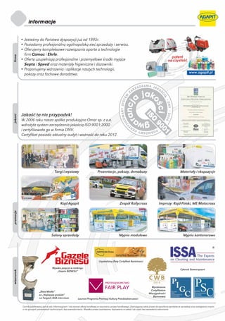 • Jesteśmy do Państwa dyspozycji już od 1995r.
            • Posiadamy profesjonalną ogólnopolską sieć sprzedaży i serwisu.
            • Oferujemy kompleksowe rozwiązania oparte o technologie
              firm Comac i Ehrle.
firma




            • Ofertę uzupełniają profesjonalne i przemysłowe środki myjące
              Septa i Speed oraz materiały higieniczne i dozowniki.
            • Proponujemy wdrożenia i aplikacje naszych technologii,
              pokazy oraz fachowe doradztwo.




            Jakość to nie przypadek!
jakość




            W 2006 roku nasza spółka produkcyjna Omar sp. z o.o.
            wdrożyła system zarządzania jakością ISO 9001:2000
            i certyfikowała go w firmie DNV.
            Certyfikat posiada aktualny audyt i ważność do roku 2012.




                                            Targi i wystawy                           Prezentacje, pokazy, demobusy                                                     Materiały i ekspozycje




                                                  Rajd Agapit                                               Zespół Rallycross                      Imprezy: Rajd Polski, ME Motocross
promocja




                                         Salony sprzedaży                                                  Myjnie modułowe                                                 Myjnie kontenerowe




                                                                                        Uzyskaliśmy Złoty Certyfikat Rzetelności

                                          Wysoka pozycja w rankingu
                                                                                                                                                                        Członek Stowarzyszeń
wizerunek




                                             „Gazele BIZNESU”




                                                                                                                                           Wyróżnienie
                                                                                                                                          Certyfikatem
                             „Złota Miotła”
                                                                                                                                         Wiarygodności
                             za „Najlepszy produkt”
                                                                                                                                            Biznesowej
                             na Targach ISSA Interclean            Laureat Programu Promocji Kultury Przedsiębiorczości

             Cennik publikowany jest w celu informacyjnym i nie stanowi oferty handlowej w rozumieniu prawa handlowego. Zastrzegamy sobie prawo do wycofania wyrobów ze sprzedaży oraz zastąpienia innymi,
             o nie gorszych parametrach technicznych, bez powiadomienia. Wszelkie prawa zastrzeżone, kopiowanie w całości lub części bez zezwolenia zabronione.
 