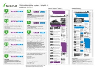 W celu zasięgnięcia dodatkowych informacji
prosimy o kontakt z Biurem Reklamy
Grupa PTWP
Plac Sławika i Antalla 1
40-163 Katowice
Dział Marketingu i Sprzedaży
marketing@ptwp.pl
tel.: 32/ 356 76 58
STRONA GŁÓWNA PORTALU STRONA serwisu
Podane ceny nie zawierają podatku VAT i dotyczą opłaty za 1000
odsłon. Wydawca zastrzega sobie prawo do zmiany oferty.
Opcje za dopłatą:
Capping – możliwość ograniczenia ilości wyświetleń reklamy
jednemu użytkownikowi (50% dopłaty do emisji)
Targetowanie – emisja reklam z uwzględnieniem dni tygodnia lub
godzin dnia (30% dopłaty do emisji)
Geotargeting – możliwość wyświetlania reklam tylko
w określonym obszarze geograficznym (25% dopłaty do emisji)
A Billboard
Graficzny element reklamowy umieszczany
w górnej części strony.
750x100 pikseli/ do 35 kB/ GIF, JPEG, SWF
PLN 105PLN 125A
C Rectangle
Zbliżona do kwadratu forma reklamy
banerowej, umieszczana w prawej części
strony.
300x250 pikseli/ do 35 kB/ GIF, JPEG, SWF
c
A2 Billboard
Prostokątny element reklamowy dwukrotnie
większy niż billboard umieszczany w górnej
części strony.
750x200 pikseli/ do 50 kB/ GIF, JPEG, SWF
PLN 158PLN 190A2
B Belka
Graficzny element reklamowy w centralnej
części strony, umieszczany pod najważniejszy-
mi informacjami w portalu. Forma graficzna jest
również reklamą śródtekstową.
620x50 pikseli/ do 25 kB/ GIF, JPEG, SWF
PLN 90PLN 108B
B2 Podwójna Belka
Graficzny element reklamowy w centralnej
części strony, umieszczany pod najważniejszy-
mi informacjami w portalu. Forma graficzna jest
również reklamą śródtekstową.
620x100 pikseli/ do 35 kB/ GIF, JPEG, SWF
PLN 130PLN 156B2
C2 Halfpage
Format dwukrotnie większy od rectangle’a.
Reklama emitowana w centralnym miejscu
prawej kolumny serwisu.
300x600 pikseli/ do 50 kB/ GIF, JPEG, SWF
PLN 158PLN 190c2
F Baner
Na stronie głównej: Graficzny element
reklamowy znajdujący się tuż pod listą
najnowszych wiadomości, a nad Bazą wiedzy.
Istnieje możliwość zakupu kilku identycznych
banerów oraz ich równoległa emisja (jeden
obok drugiego) w tym samym czasie.
Na pozostałych stronach: Graficzny element
reklamowy w środkowej części strony,
umieszczany bezpośrednio pod listą skrótów
do wybranych zasobów portalu. Istnieje
możliwość zakupu kilku identycznych banerów
oraz ich równoległej emisji (jeden pod drugim)
w tym samym czasie.
195x100 pikseli/ do 15 kB/ GIF, JPEG, SWF
PLN 60PLN 72F
A
C
B
D
A2
C2
B2
D Button
Forma reklamy banerowej, umieszczana
w prawej części strony.
300x100 pikseli/ do 25 kB/ GIF, JPEG, SWF
D PLN 90PLN 110
CENNIK REKLAM w portalu farmer.PL
obowiązuje od 30.01.2017 r.
F F F
PLN 130PLN 156
A
C
F
F
F
B
D
A2
C2
B2
 