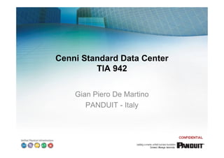 Cenni Standard Data Center
         TIA 942

    Gian Piero De Martino
       PANDUIT - Italy
 