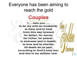 Everyone has been aiming to
reach the gold
 