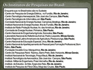 Os Institutos de Pesquisas no Brasil:
 