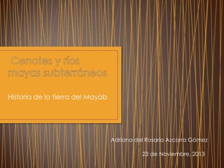 Historia de la tierra del Mayab

Adriana del Rosario Azcorra Gómez
23 de Noviembre, 2013

 