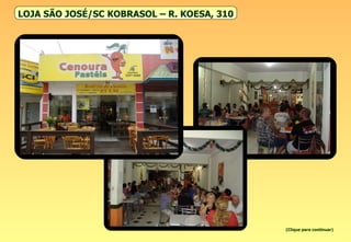 LOJA SÃO JOSÉ/SC KOBRASOL – R. KOESA, 310 (Clique para continuar) 
