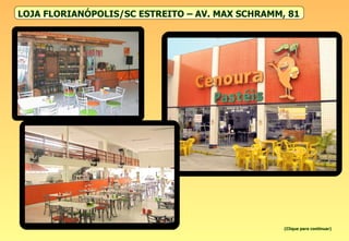 LOJA FLORIANÓPOLIS/SC ESTREITO – AV. MAX SCHRAMM, 81   (Clique para continuar) 
