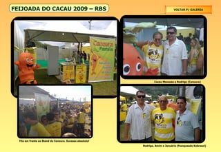 FEIJOADA DO CACAU 2009 – RBS Rodrigo, Amim e Januário (franqueado Kobrasol) Cacau Menezes e Rodrigo (Cenoura) Fila em frente ao Stand do Cenoura. Sucesso absoluto! VOLTAR P/ GALERIA 