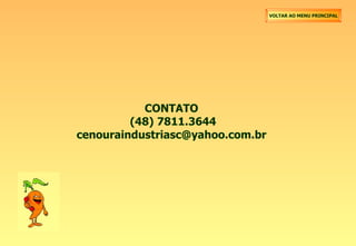 CONTATO  (48) 7811.3644 [email_address] VOLTAR AO MENU PRINCIPAL 