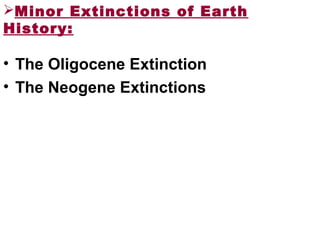 Minor Extinctions of Earth
History:
• The Oligocene Extinction
• The Neogene Extinctions
 
