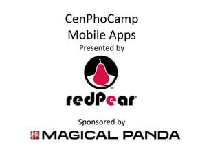 CenPhoCamp Mobile Apps  Presented by Sponsored by 