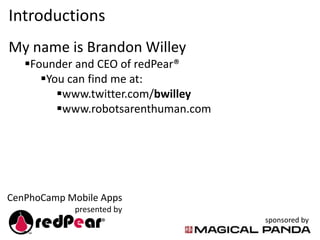 Introductions<br />My name is Brandon Willey<br /><ul><li>Founder and CEO of redPear®