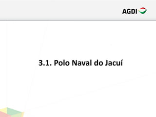 3.1. Polo Naval do Jacuí
 