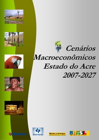 Cenários
Macroeconômicos
  Estado do Acre
       2007-2027




              1
 