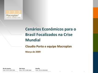 Cenários Econômicos para o  Brasil Focalizados na Crise Mundial  Claudio Porto e equipe Macroplan Março de 2009 