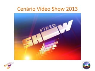 Cenário Vídeo Show 2013
 