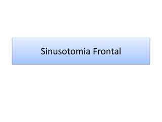 Sinusotomia Frontal
 